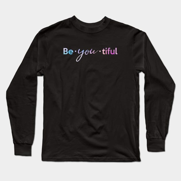 Be-You-Tiful | Be Yourself Long Sleeve T-Shirt by jpmariano